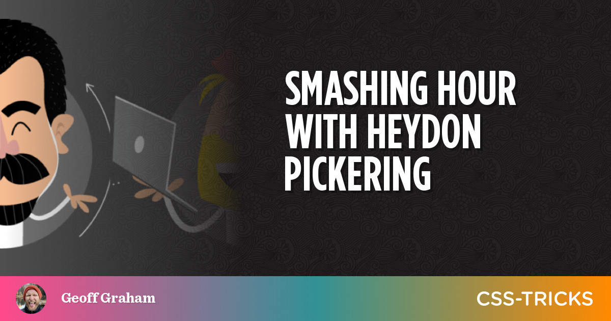 Smashing Hour With Heydon Pickering