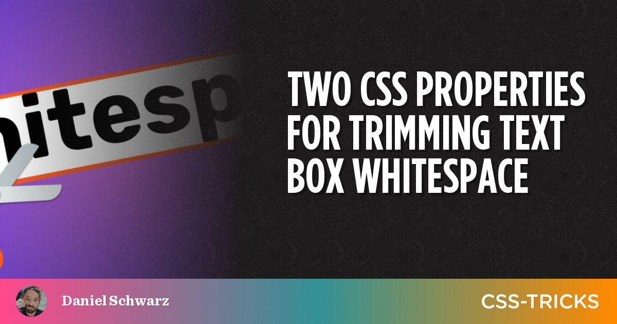 Two CSS Properties for Trimming Text Box Whitespace