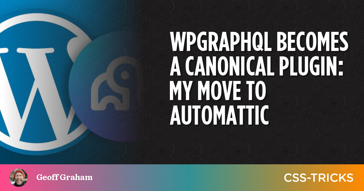 WPGraphQL Becomes a Canonical Plugin: My Move to Automattic